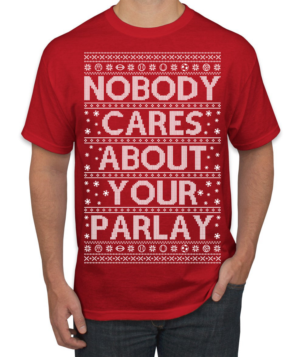 Nobody Cares About Your Parlay Funny Sports Betting Humor Ugly Christmas Sweater Men's T-Shirt