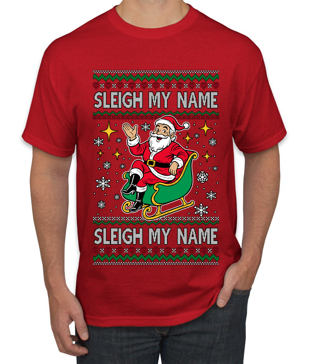 Sleigh My Name Sleigh My Name, Pop Singers, Song Lyrics Pun, Santa Sleigh, Ugly Christmas Sweater Men's T-Shirt