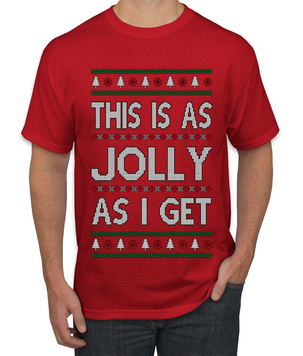This Is As Jolly As I Get, Funny Humor, Ugly Christmas Sweater Men's T-Shirt