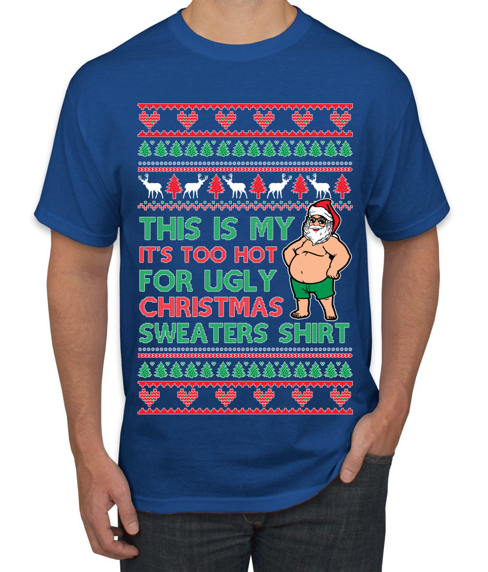 Santa Too Hot For Sweaters Shirt Ugly Christmas Sweater Men's T-Shirt