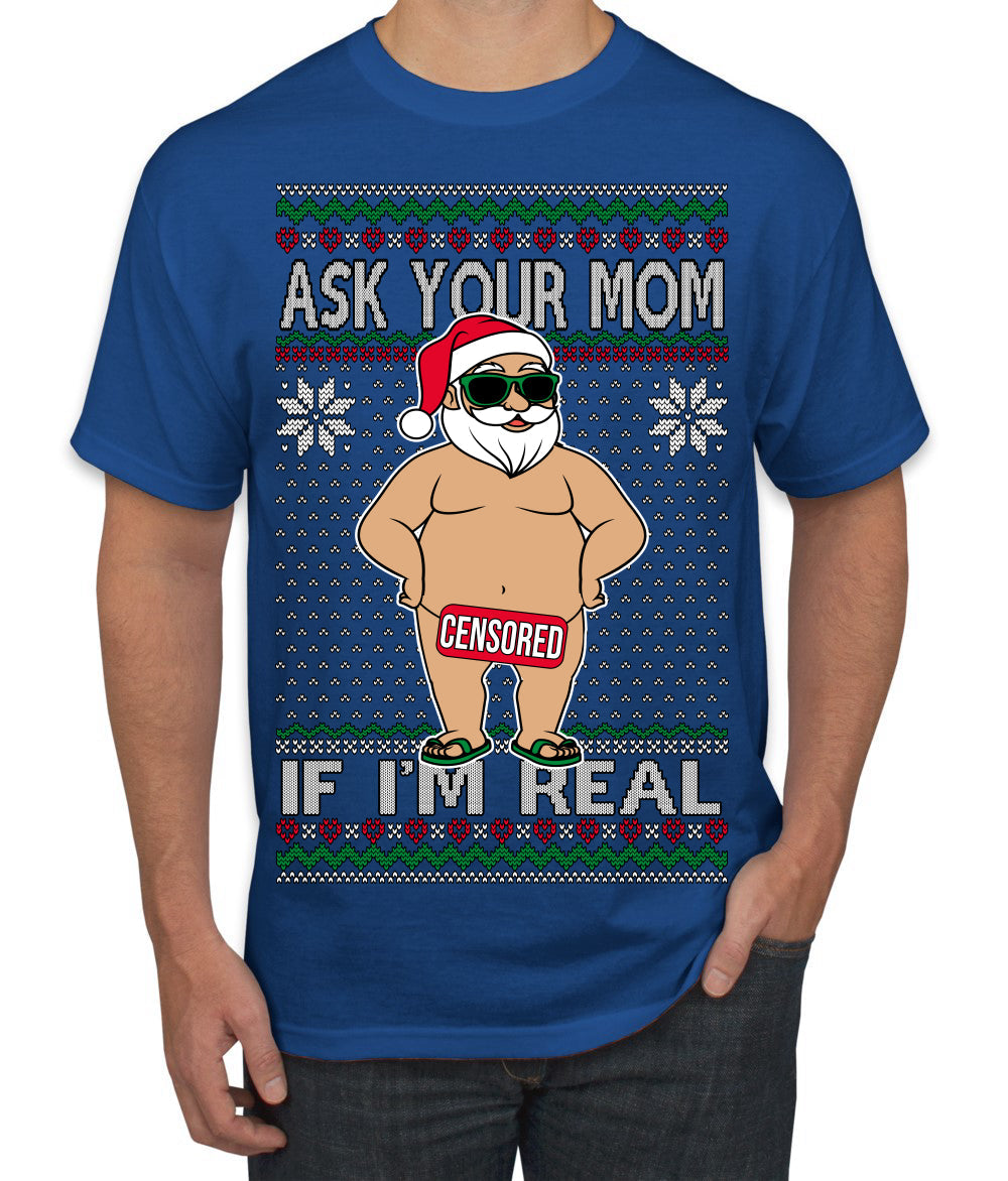 Ask Your Mom If I'm Real Funny, Funny Dirty Inappropriate Censored Santa Claus Ugly Christmas Sweater Men's T-Shirt