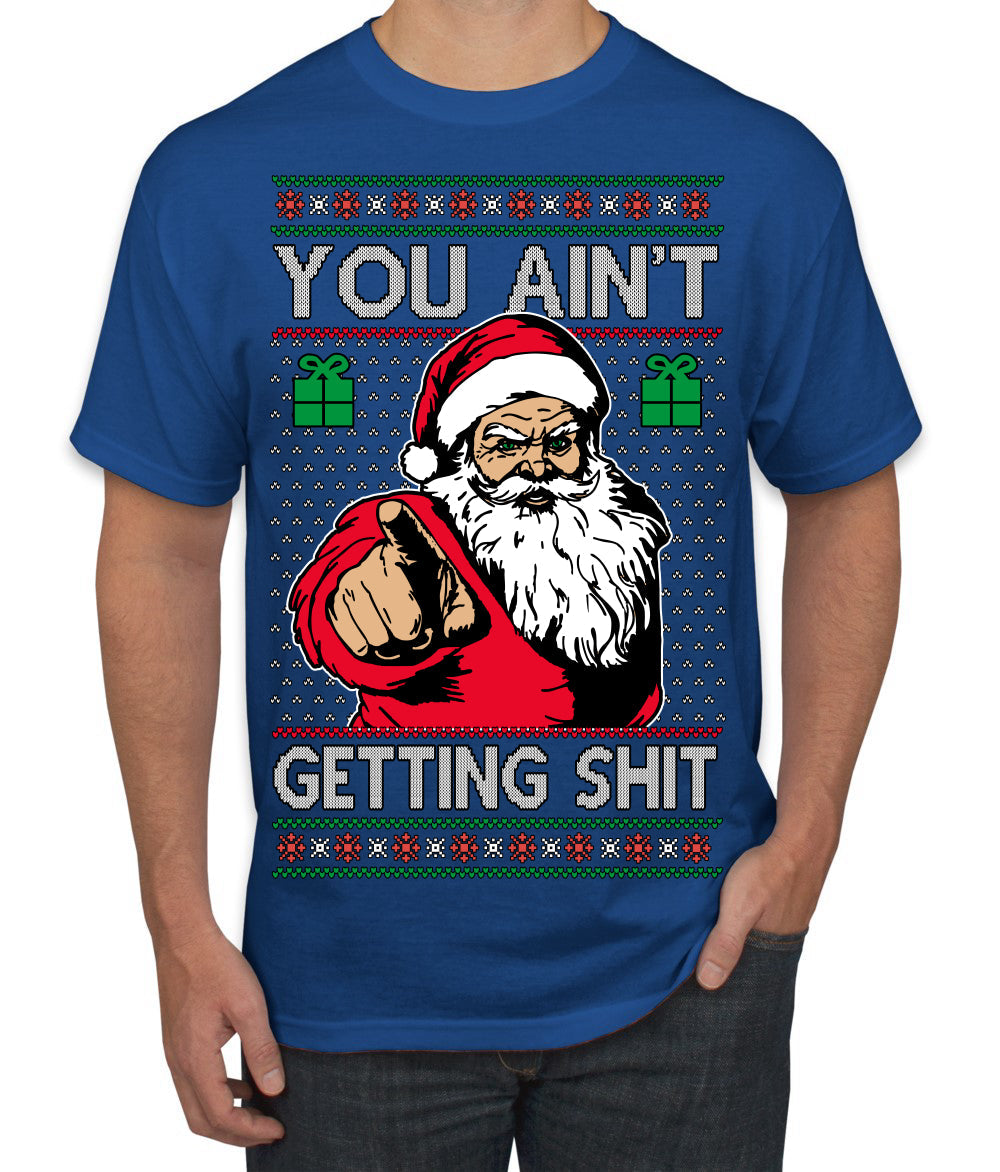 You Ain't Getting Shit Funny Santa Claus Ugly Christmas Sweater Men's T-Shirt