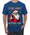 You Ain't Getting Shit Funny Santa Claus Ugly Christmas Sweater Men's T-Shirt