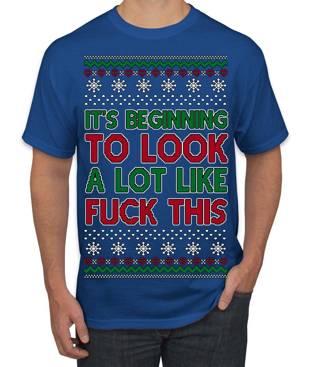 It's Beginning to Look a Lot Like Fuck This Funny Ugly Christmas Sweater Men's T-Shirt