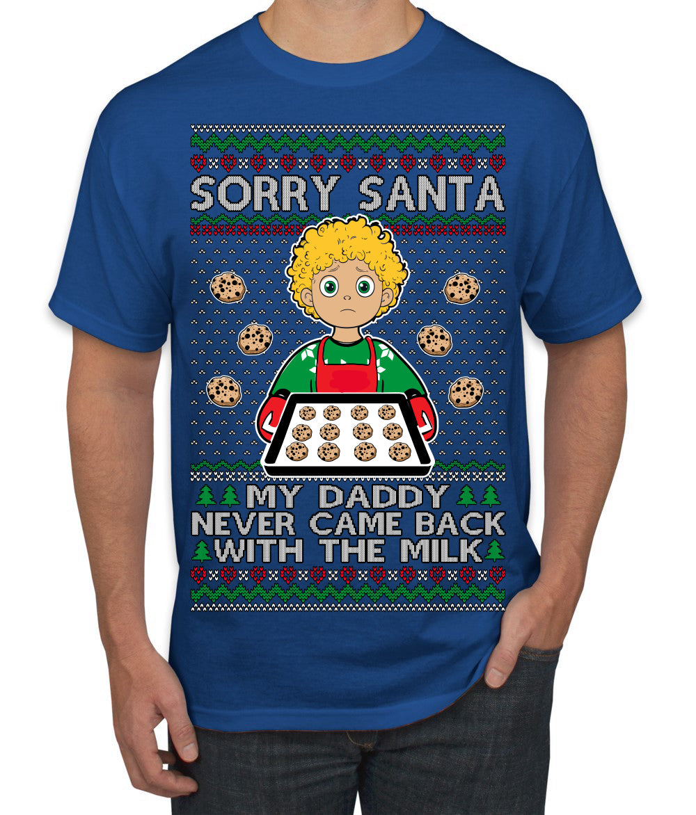 Sorry Santa Dad Never Came Back With Milk, Funny Viral Daddy Left Sad Kid Meme Ugly Christmas Sweater Men's T-Shirt