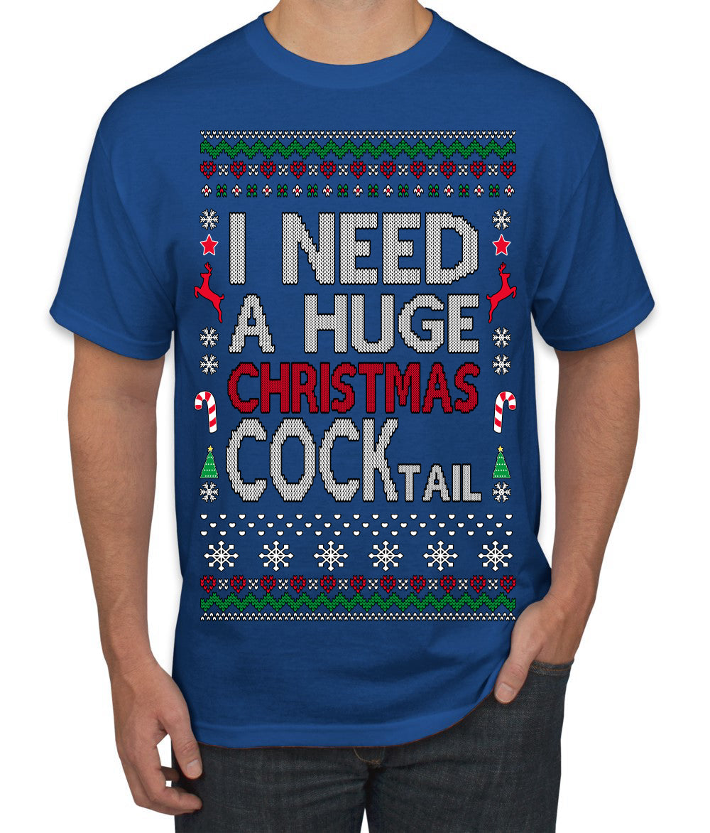 I Need a Huge Christmas Cocktail Funny Dirty Joke Drinking Ugly Christmas Sweater Men's T-Shirt