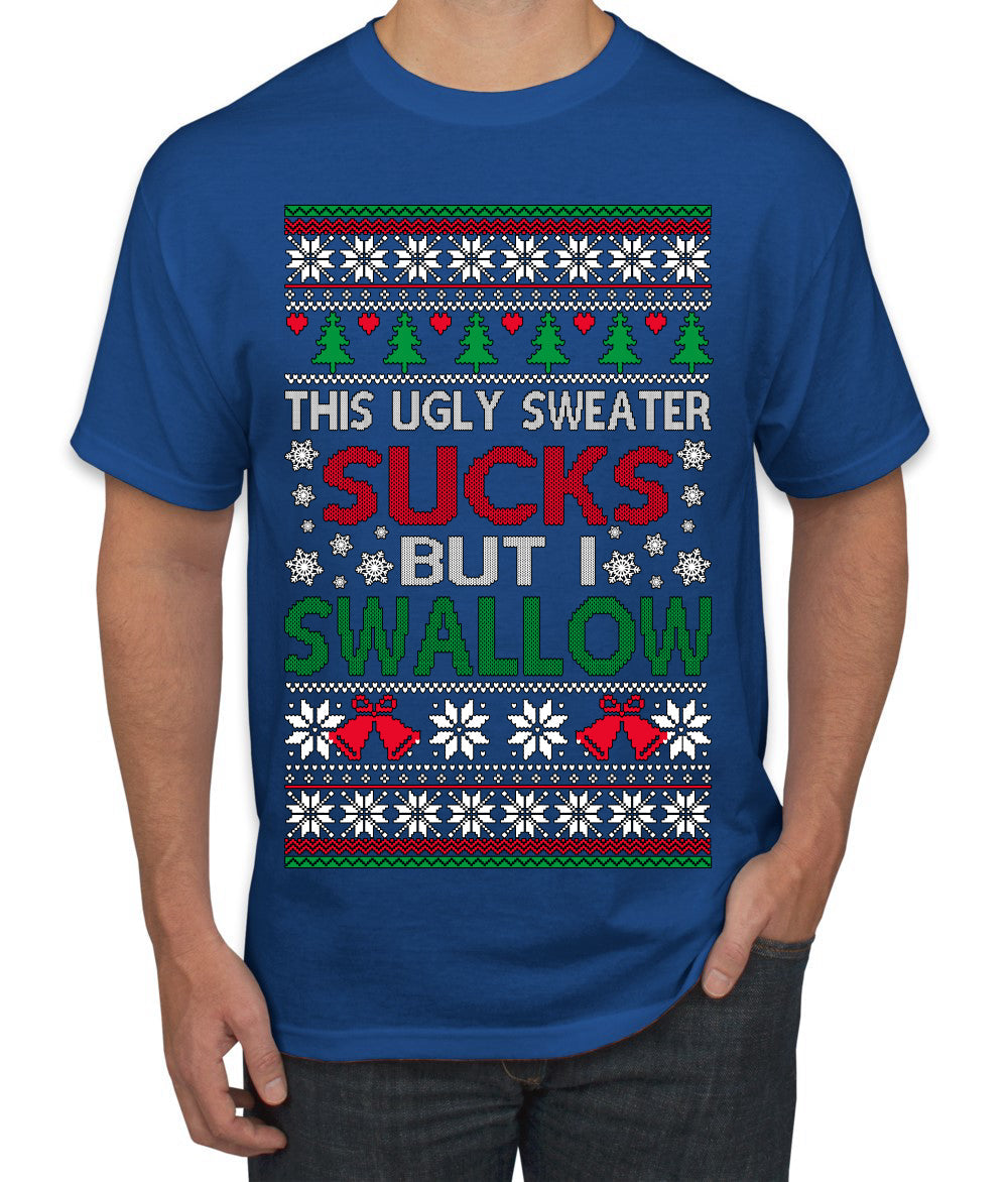 This Ugly Sweater Sucks But I Swallow Ugly Christmas Sweater Men's T-Shirt