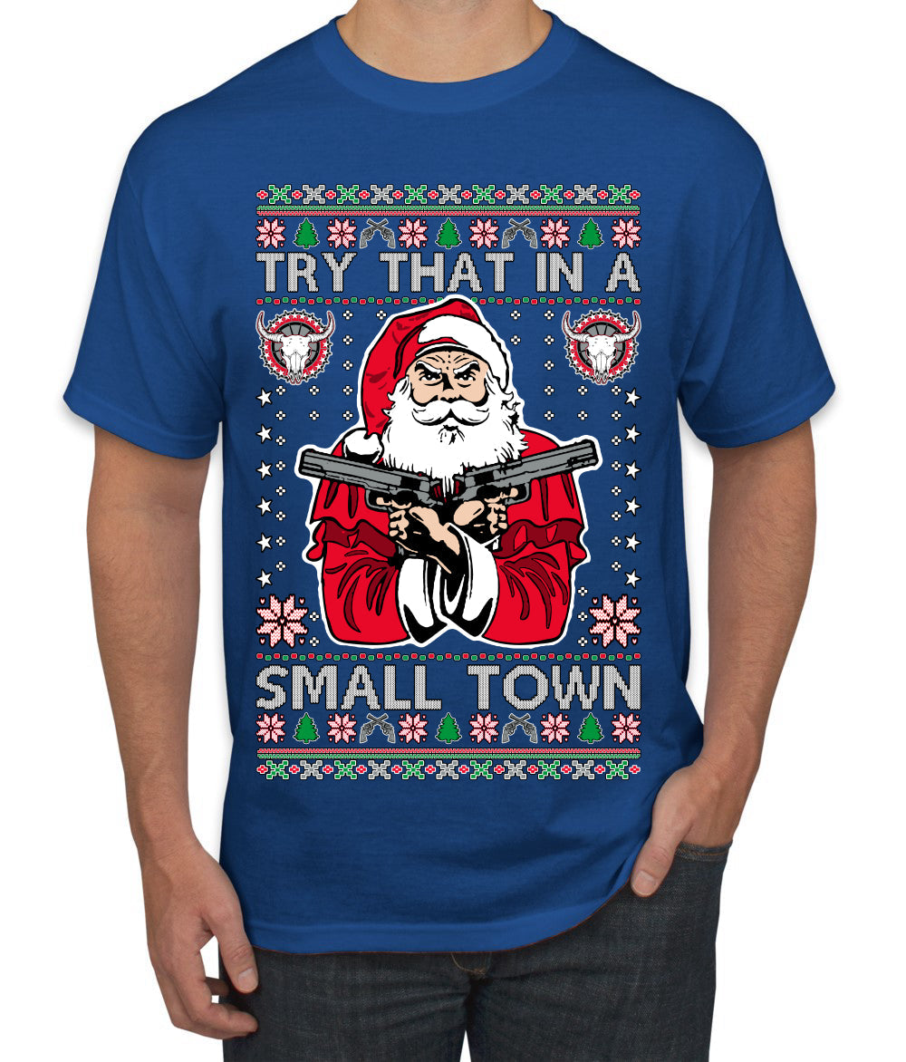 Try That In A Small Town Christmas Ugly Christmas Sweater Men's T-Shirt