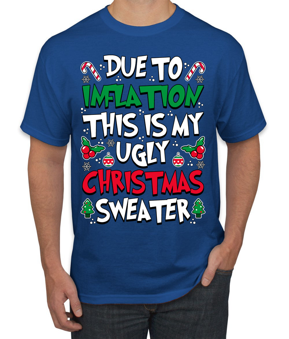 Due To Inflation This Is My Ugly Christmas Sweater Ugly Christmas Sweater Men's T-Shirt
