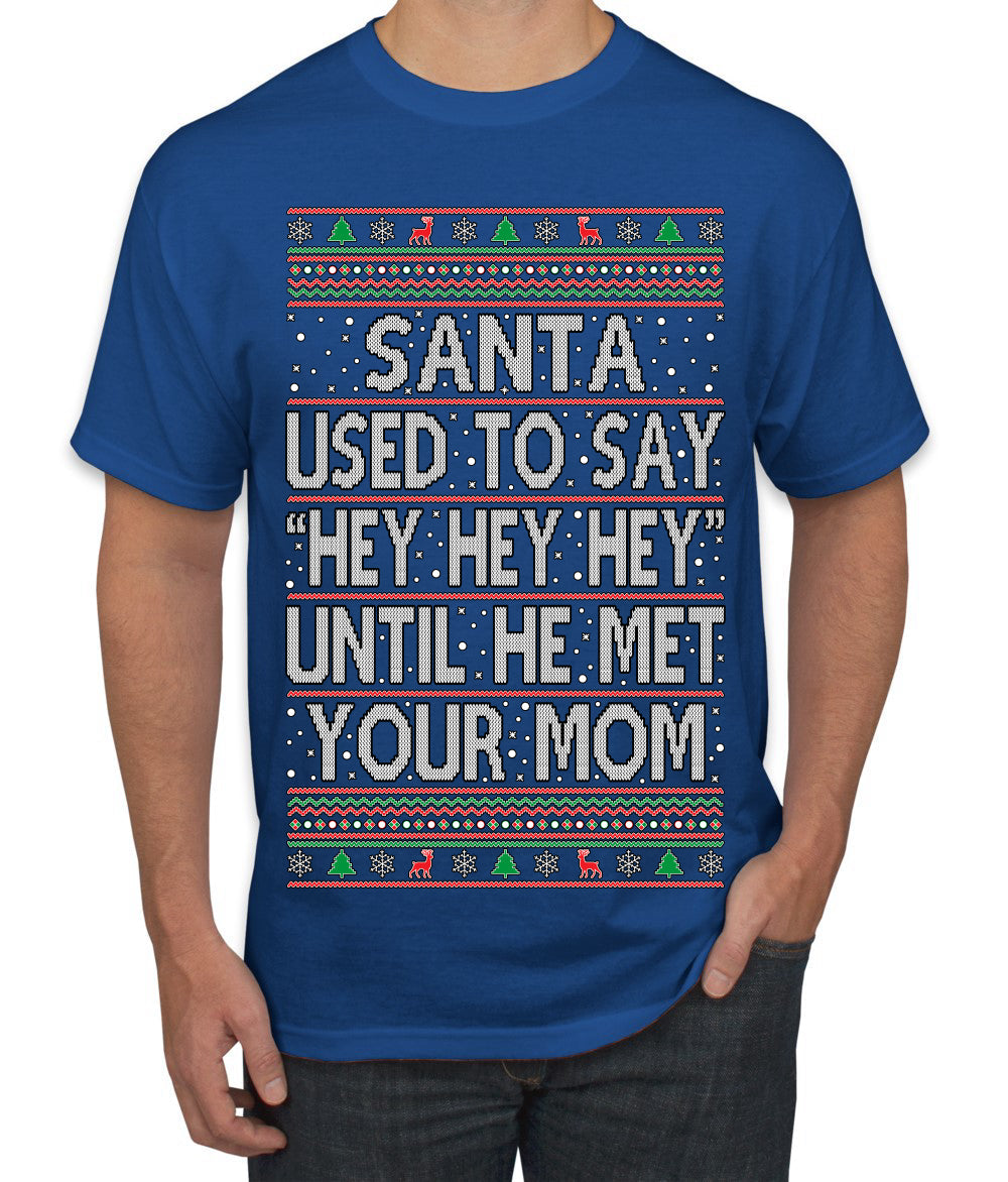 Santa Used To Say Hey Until He Met Your Mom Ugly Christmas Sweater Men's T-Shirt