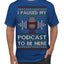 I Paused My Podcast to Be Here Funny Podcasting Ugly Christmas Sweater Men's T-Shirt
