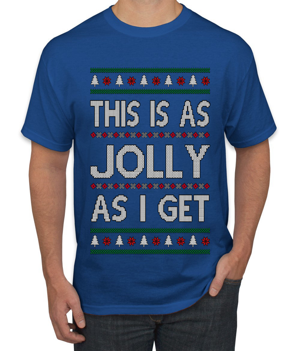 This Is As Jolly As I Get, Funny Humor, Ugly Christmas Sweater Men's T-Shirt