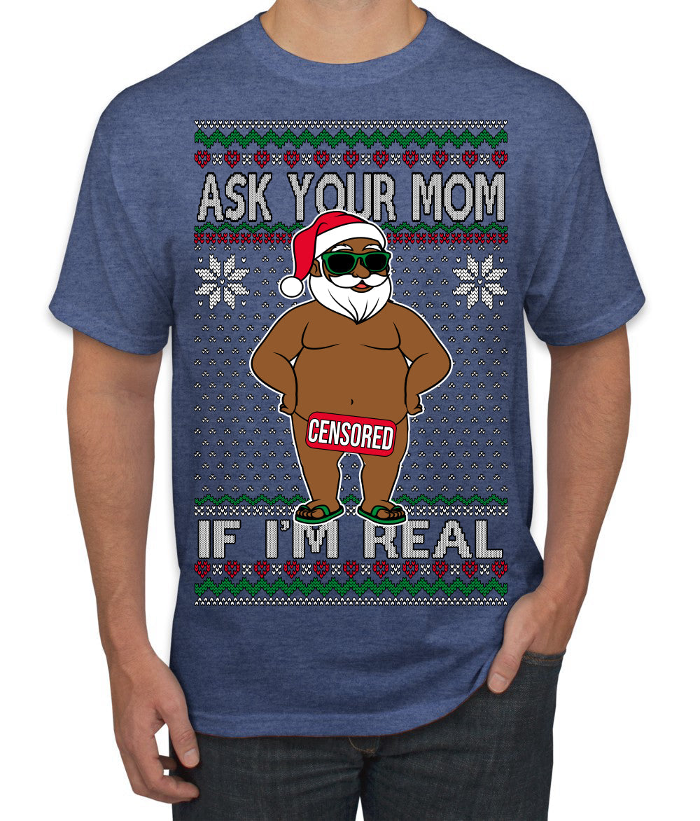 Ask Your Mom If I'm Real Funny Black Santa Claus Censored Ugly Christmas Sweater Men's T-Shirt