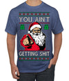You Ain't Getting Shit Funny Santa Claus Ugly Christmas Sweater Men's T-Shirt