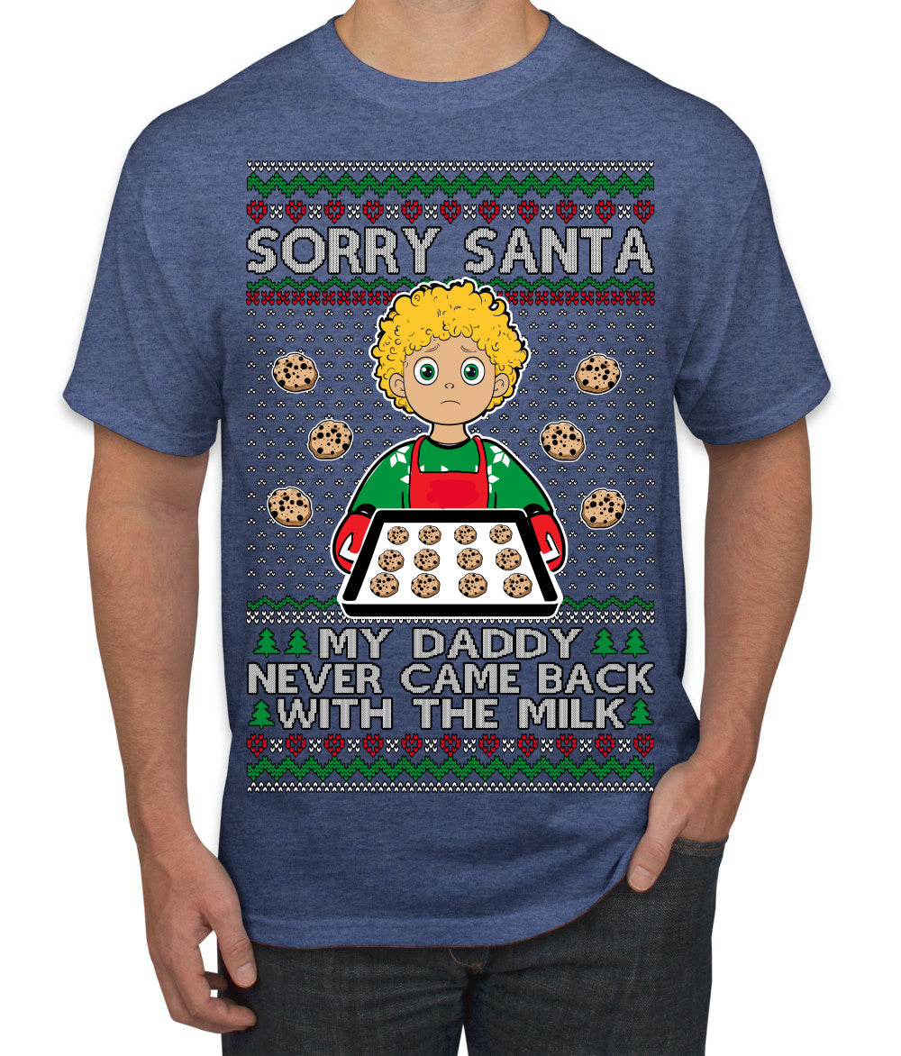 Sorry Santa Dad Never Came Back With Milk, Funny Viral Daddy Left Sad Kid Meme Ugly Christmas Sweater Men's T-Shirt