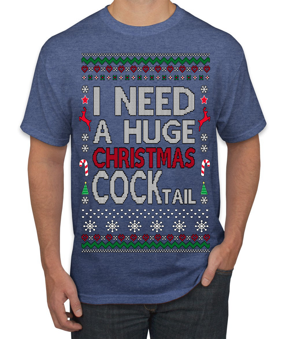 I Need a Huge Christmas Cocktail Funny Dirty Joke Drinking Ugly Christmas Sweater Men's T-Shirt