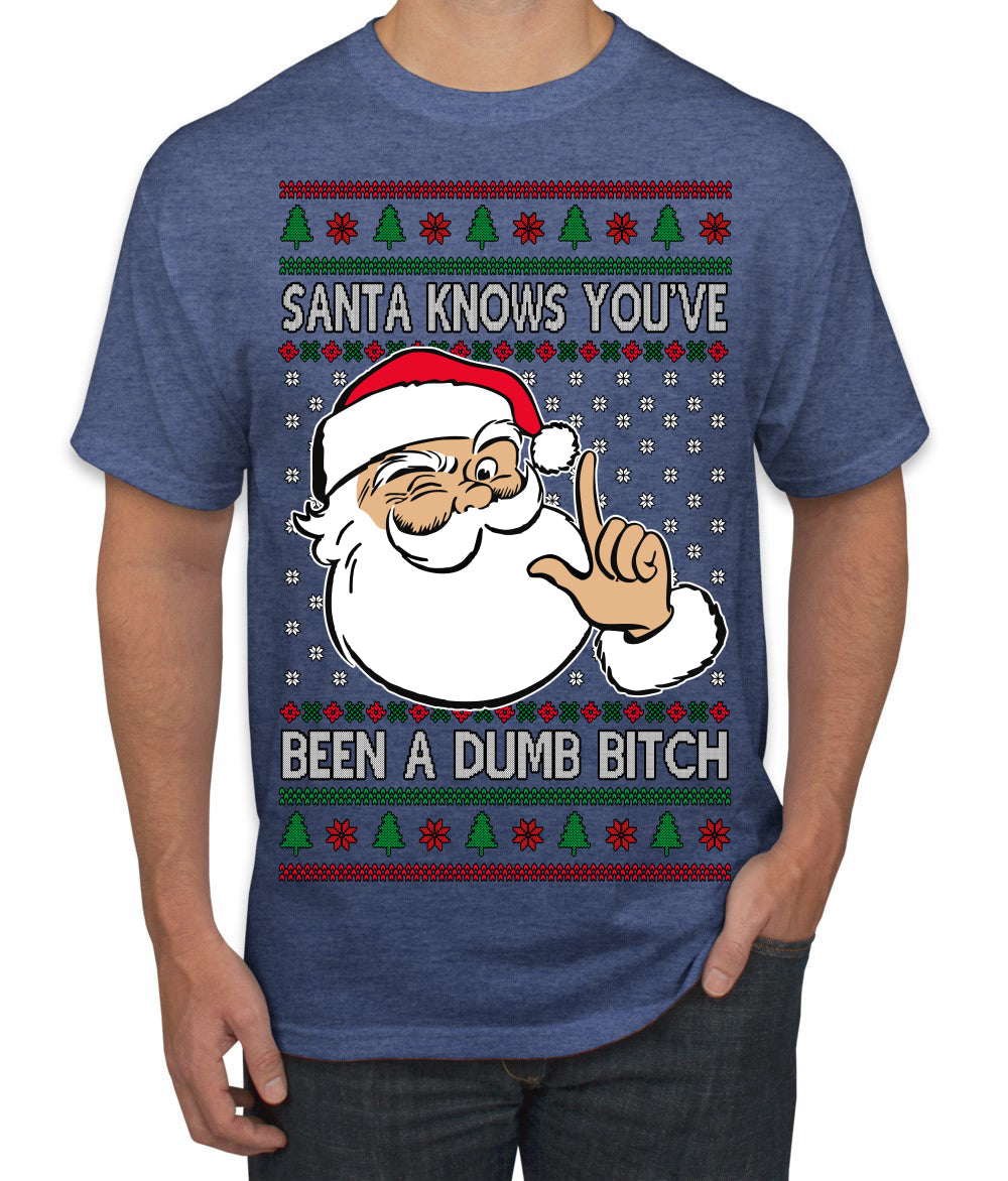 Santa Knows You've Been a Dumb Bitch Funny Vulgar Dirty Ugly Christmas Sweater Men's T-Shirt