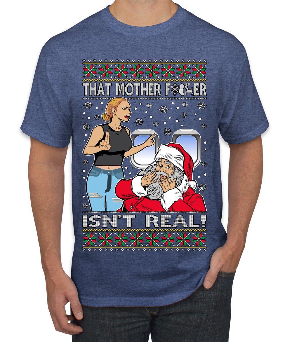 That Santa Mother F Isn't Real CLEAN  Ugly Christmas Sweater Men's T-Shirt