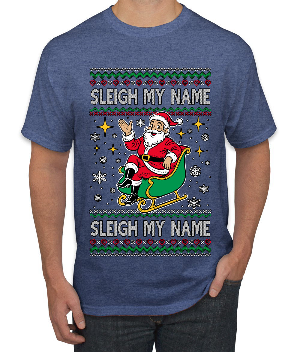 Sleigh My Name Sleigh My Name, Pop Singers, Song Lyrics Pun, Santa Sleigh, Ugly Christmas Sweater Men's T-Shirt