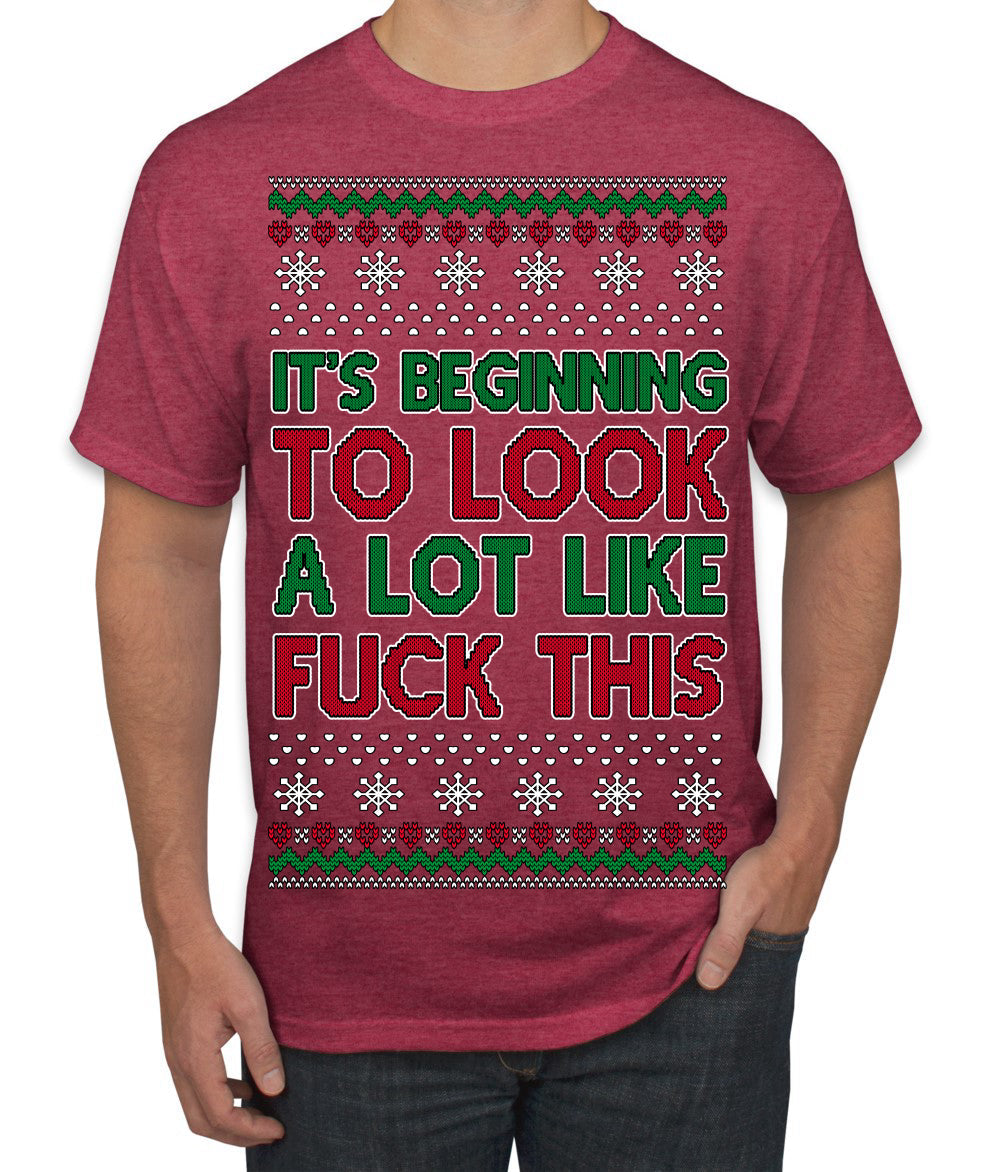It's Beginning to Look a Lot Like Fuck This Funny Ugly Christmas Sweater Men's T-Shirt