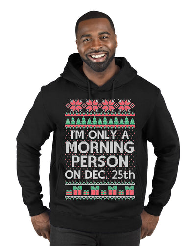 I'm Only A Morning Person on December 25th Ugly Christmas Sweater Premium Graphic Hoodie Sweatshirt