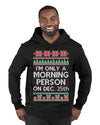 I'm Only A Morning Person on December 25th Ugly Christmas Sweater Premium Graphic Hoodie Sweatshirt