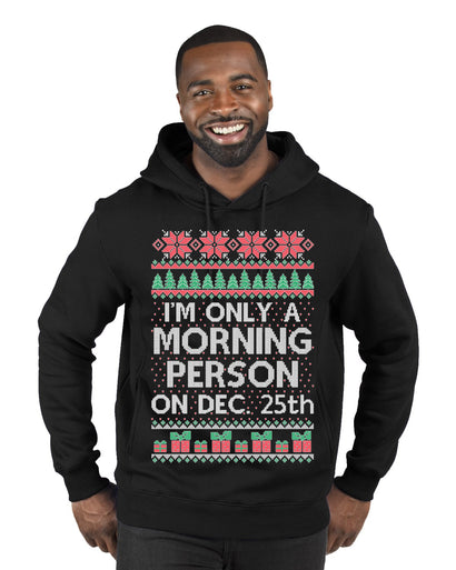 I'm Only A Morning Person on December 25th Ugly Christmas Sweater Premium Graphic Hoodie Sweatshirt