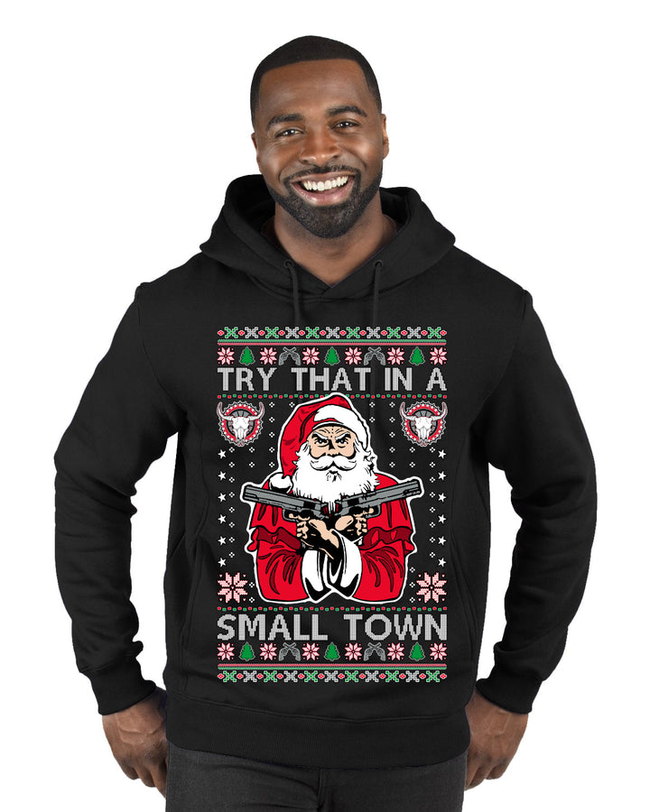Try That In A Small Town Christmas Ugly Christmas Sweater Premium Graphic Hoodie Sweatshirt