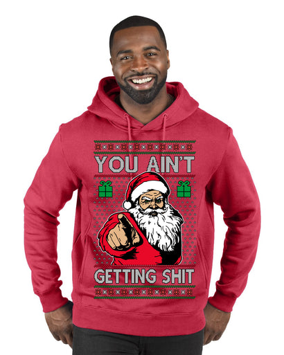 You Ain't Getting Shit Funny Santa Claus Ugly Christmas Sweater Premium Graphic Hoodie Sweatshirt