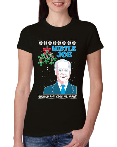 Mistle Joe Shut Up And Kiss Me Man Biden Ugly Christmas Sweater Womens Slim Fit Junior Tee