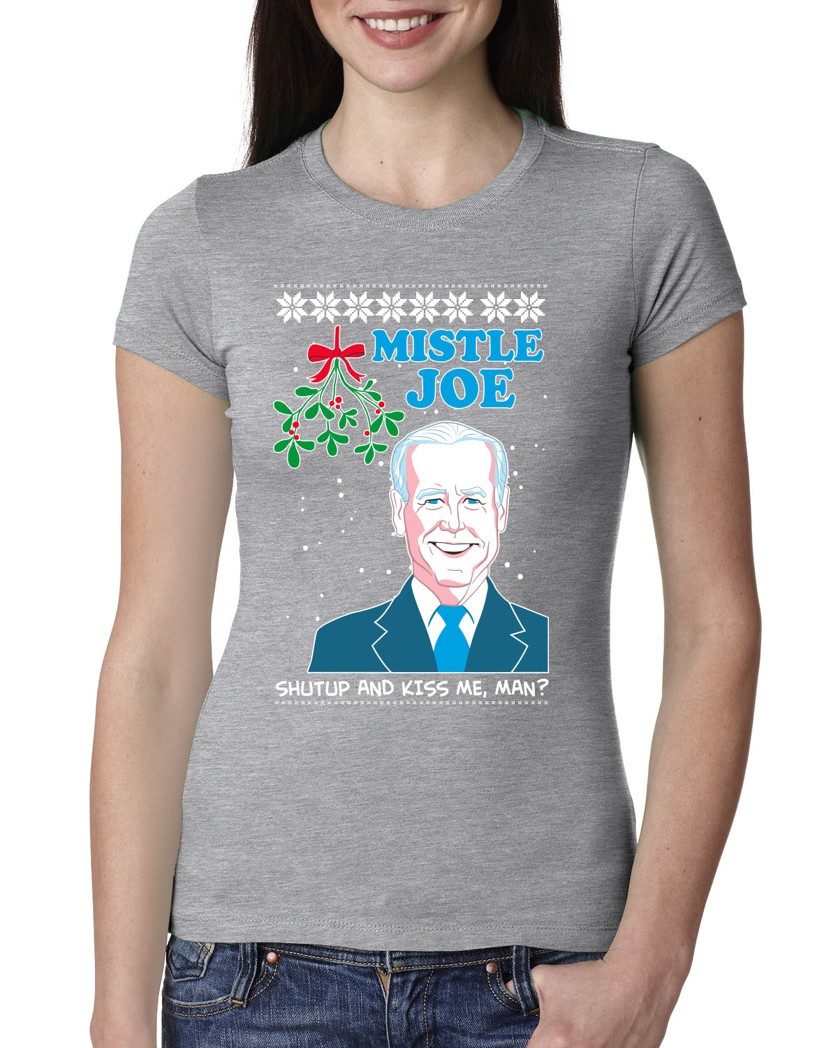 Mistle Joe Shut Up And Kiss Me Man Biden Ugly Christmas Sweater Womens Slim Fit Junior Tee