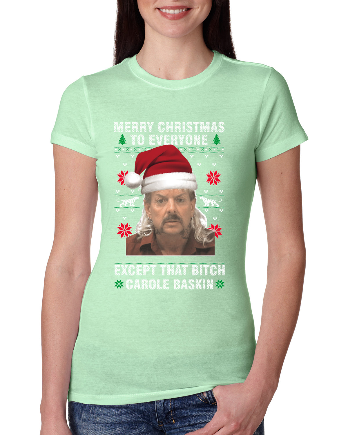 Merry Christmas to Everyone Except Carole Baskin Ugly Christmas Sweater Womens Slim Fit Junior Tee
