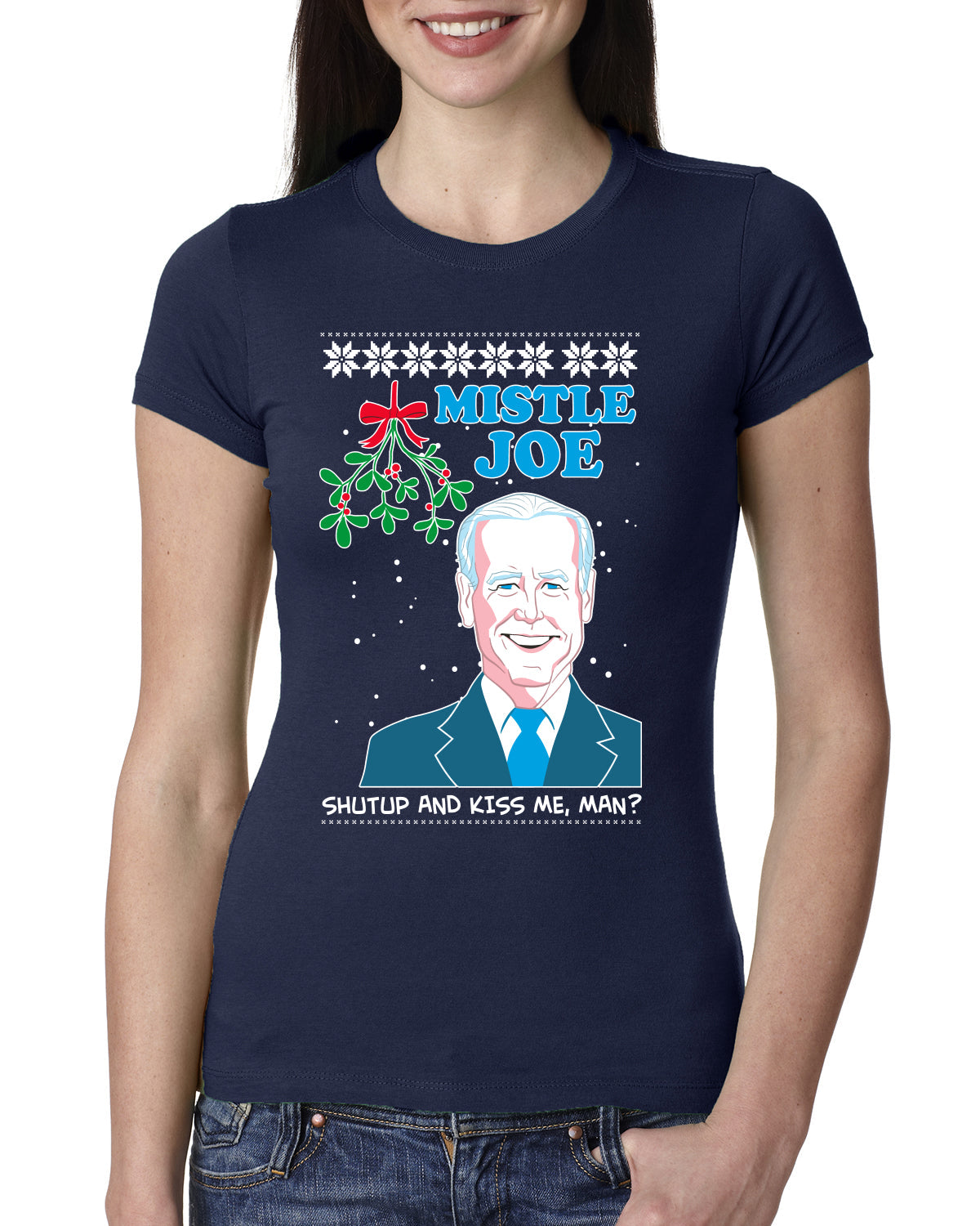 Mistle Joe Shut Up And Kiss Me Man Biden Ugly Christmas Sweater Womens Slim Fit Junior Tee