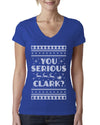 You Serious Clark Christmas Vacation Movie Ugly Christmas Sweater Womens Junior Fit V-Neck Tee