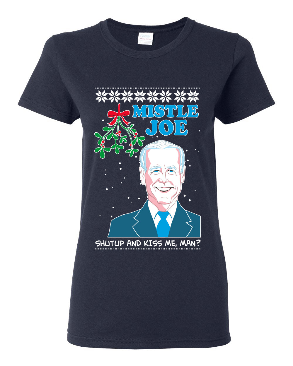Mistle Joe Shut Up And Kiss Me Man Biden Ugly Christmas Sweater Womens Graphic T-Shirt