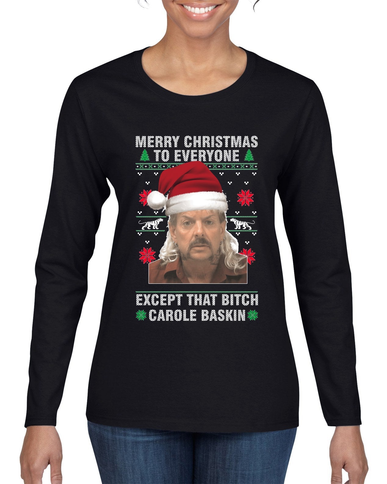 Merry Christmas to Everyone Except Carole Baskin Ugly Christmas Sweater Womens Graphic Long Sleeve T-Shirt
