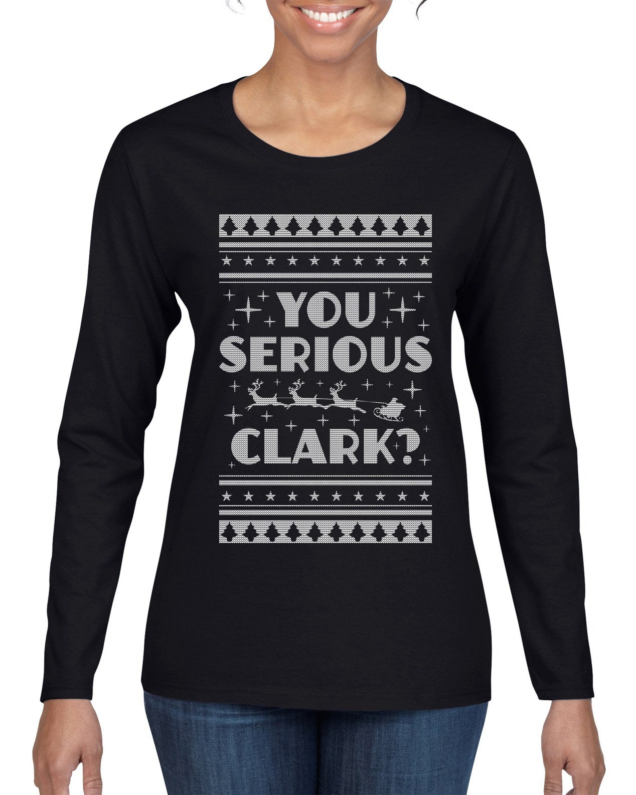 You Serious Clark Christmas Vacation Movie Ugly Christmas Sweater Womens Graphic Long Sleeve T-Shirt