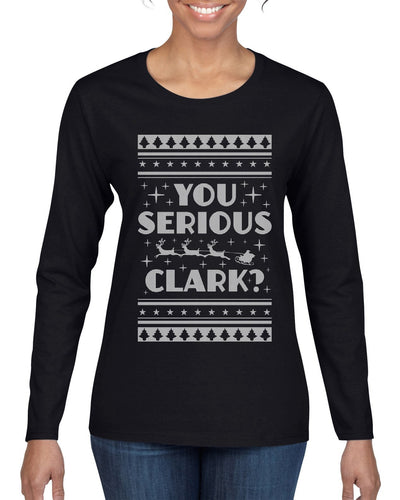 You Serious Clark Christmas Vacation Movie Ugly Christmas Sweater Womens Graphic Long Sleeve T-Shirt