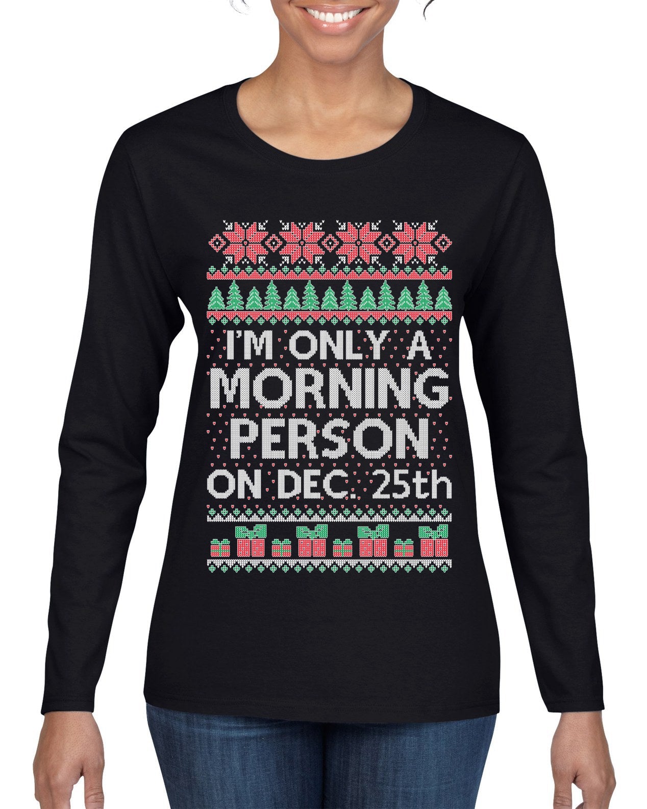I'm Only A Morning Person on December 25th Ugly Christmas Sweater Womens Graphic Long Sleeve T-Shirt
