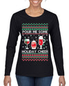 Pour Me Some Holiday Cheer Ugly Christmas Sweater Womens Graphic Long Sleeve T-Shirt