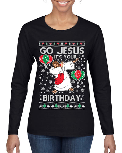 Go Jesus It's Your Birthday Ugly Christmas Sweater Womens Graphic Long Sleeve T-Shirt