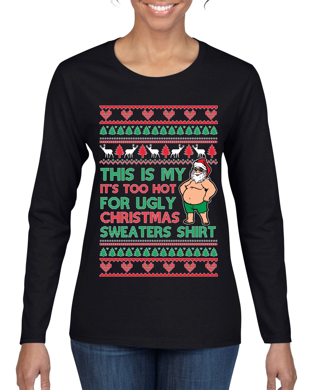 Santa Too Hot For Sweaters Shirt Ugly Christmas Sweater Womens Graphic Long Sleeve T-Shirt