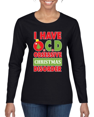 I Have O.C.D Obsessive Christmas Disorder Womens Graphic Long Sleeve T-Shirt
