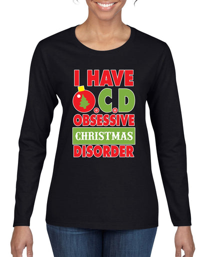 I Have O.C.D Obsessive Christmas Disorder Womens Graphic Long Sleeve T-Shirt