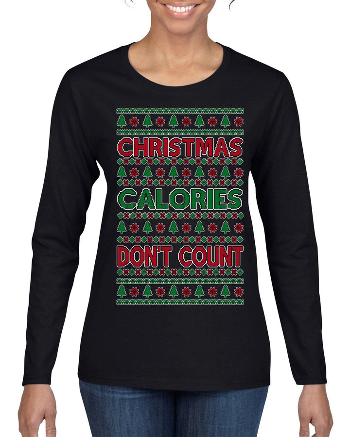 Christmas Calories Don't Count Funny Family Holidays Ugly Christmas Sweater Womens Graphic Long Sleeve T-Shirt
