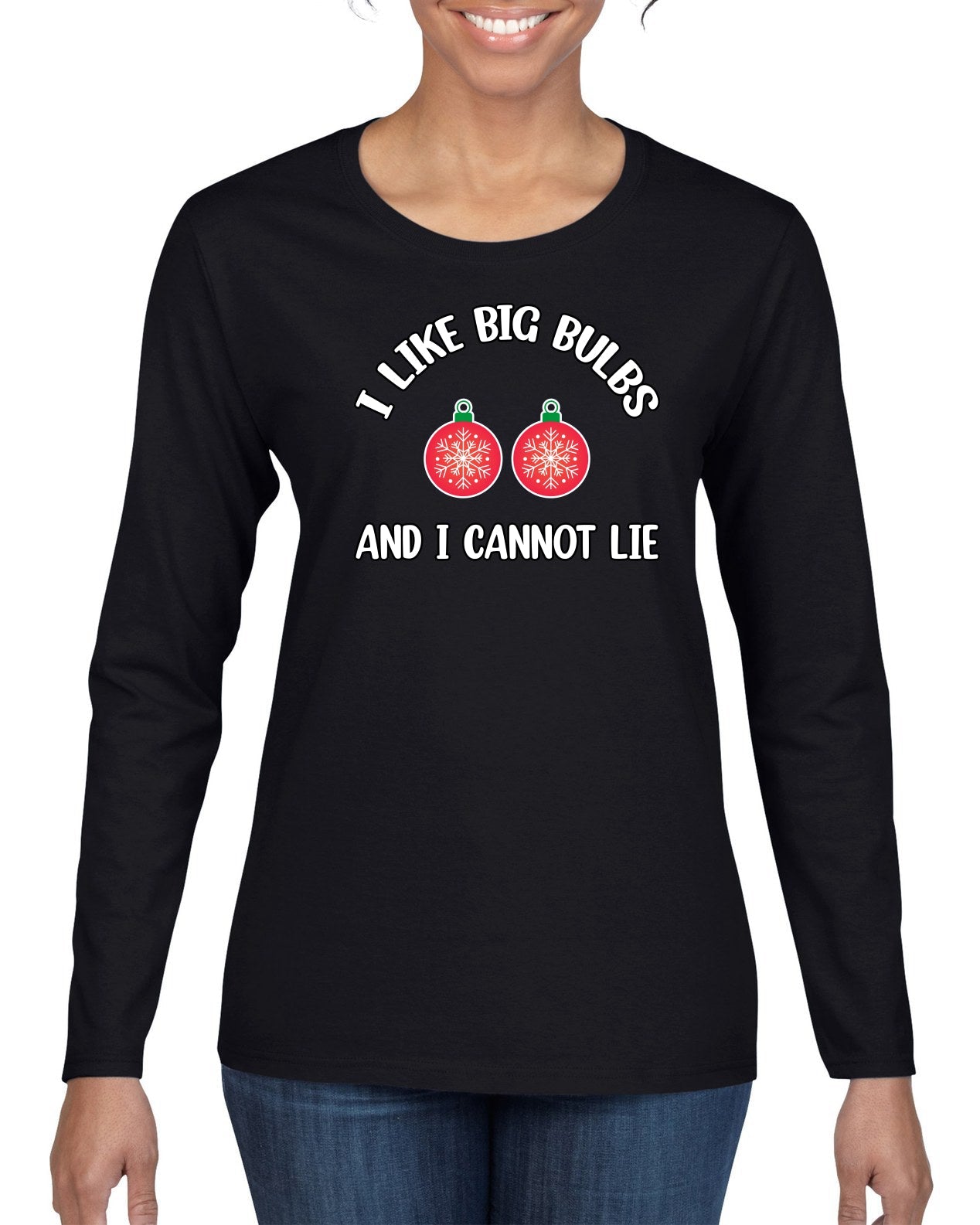 I Like Big Bulbs and I Cannot Lie | Funny Ugly Christmas Sweater Womens Graphic Long Sleeve T-Shirt