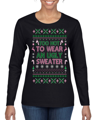 Too Hot to Wear an Ugly Sweater, Funny Pink Candy Cane Cut Diva Girl Reindeer Xmas Ugly Christmas Sweater Womens Graphic Long Sleeve T-Shirt