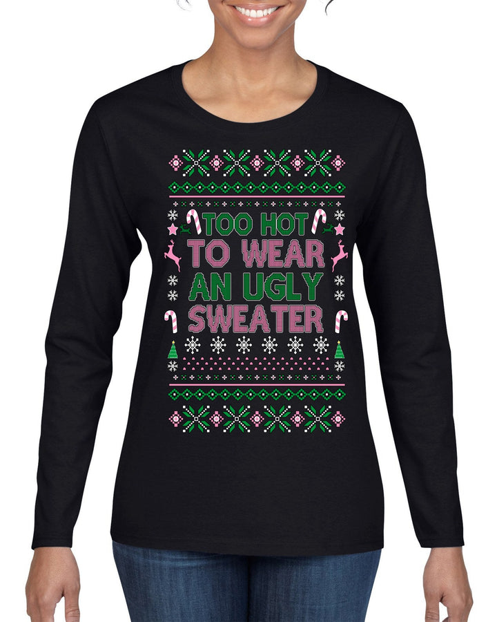 Too Hot to Wear an Ugly Sweater, Funny Pink Candy Cane Cut Diva Girl Reindeer Xmas Ugly Christmas Sweater Womens Graphic Long Sleeve T-Shirt