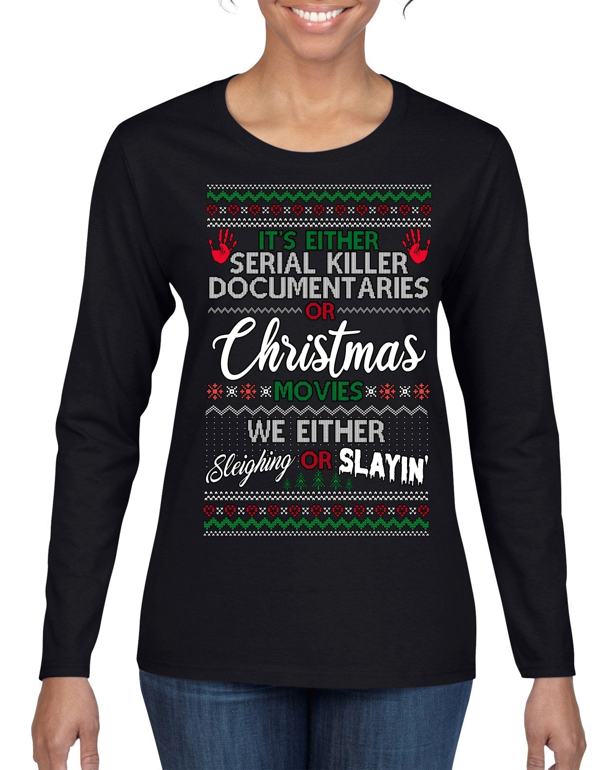 Serial Killer Docs or Christmas Movies Slaying Sleighing Ugly Christmas Sweater Womens Graphic Long Sleeve T-Shirt