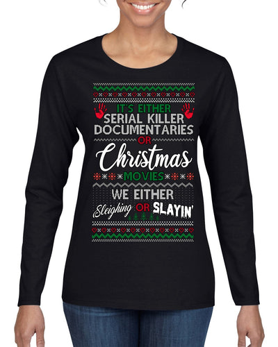 Serial Killer Docs or Christmas Movies Slaying Sleighing Ugly Christmas Sweater Womens Graphic Long Sleeve T-Shirt